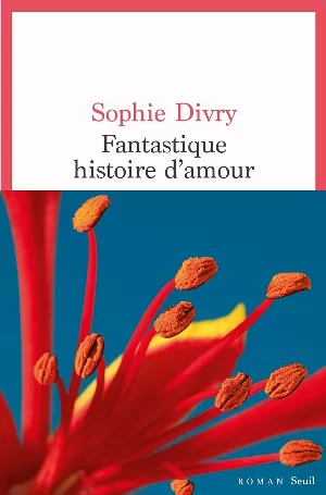 Sophie Divry - Fantastique histoire d'amour